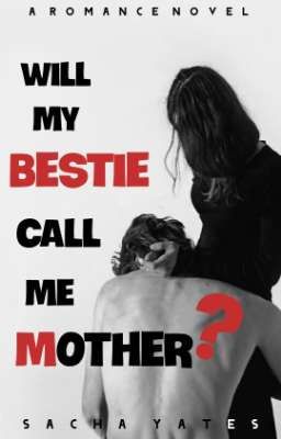 WILL MY BESTIE CALL ME MOTHER? cover