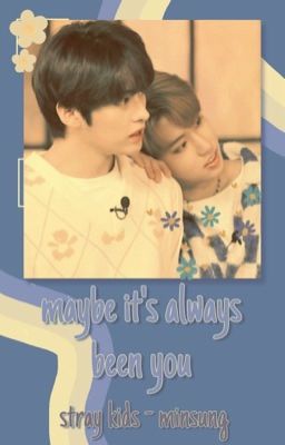 maybe it's always been you┊ °❀ [ minsung ] cover