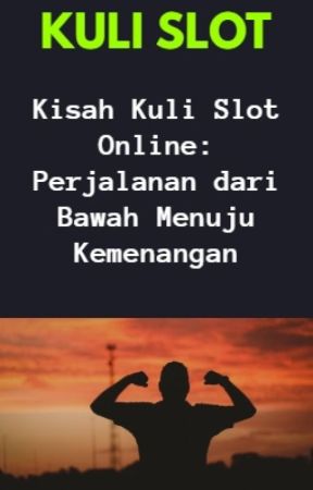 Kisah Kuli Slot Online: Perjalanan dari Bawah Menuju Kemenangan by kulislot