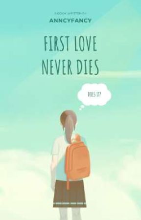 First Love Never Dies (Does it?) by anncyfancy