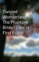 Twisted Wonderland: The Phantom Bride - Love at First Fright by PinkiePieSweets