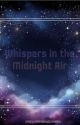 Whispers in the Midnight Air by nverlovethisheartles