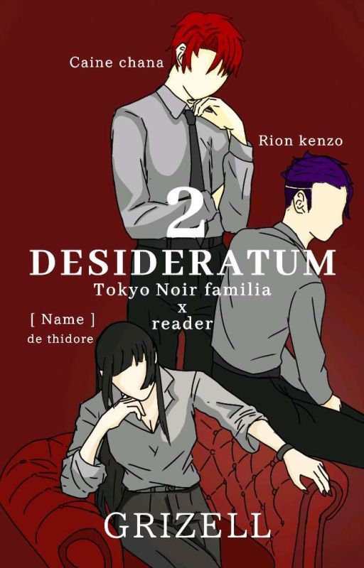 DESIDERATUM 2 [TOKYO NOIR FAMILIA X READER] by grizell_elRobert