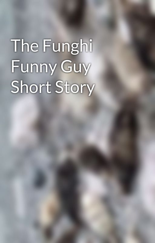 The Funghi Funny Guy Short Story by JoeyVimsante