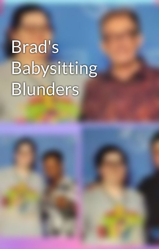 Brad's Babysitting Blunders by Malec0914