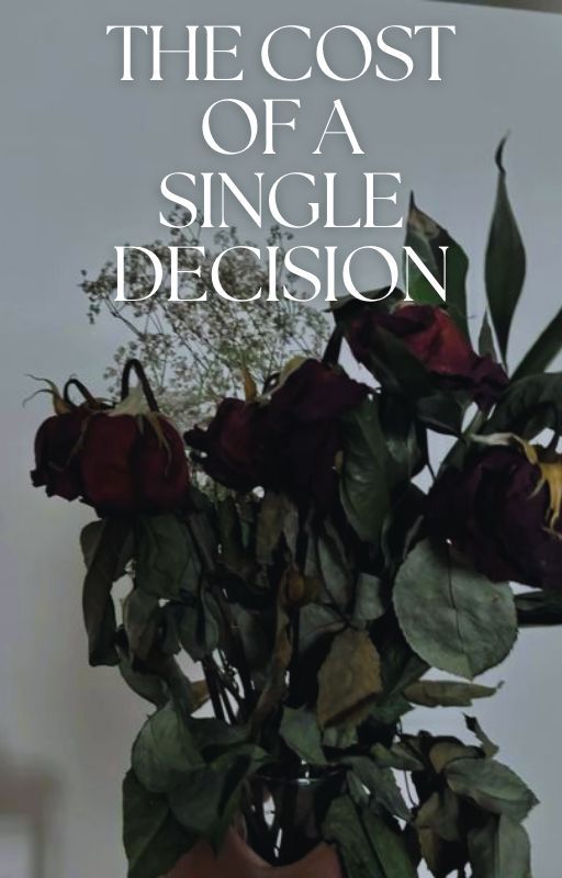 The Cost of a Single Decision by ayr_stories