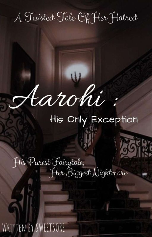 AAROHI : HIS ONLY EXCEPTION by sweetsore