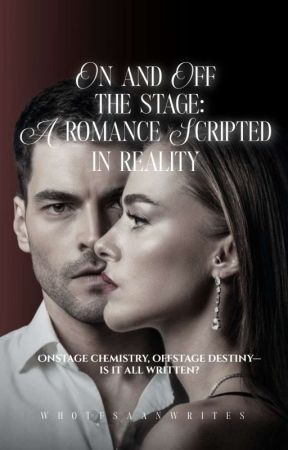 ON AND OFF THE STAGE:A ROMANCE SCRIPTED IN REALITY  by whotfsaanwrites