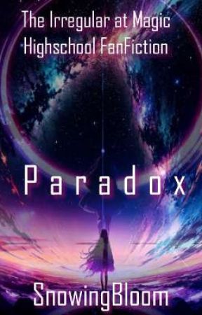 Paradox ( The Irregular at Magic Highschool Fanfcition ) by SnowingBloom