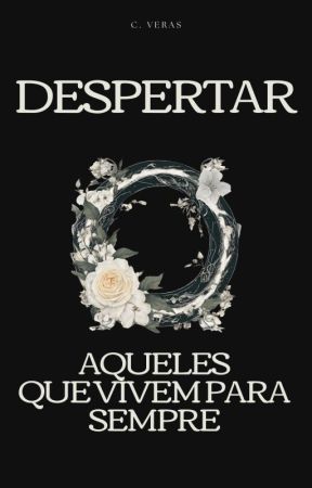 Despertar: aqueles que vivem para sempre [EM BREVE] by v_huntress