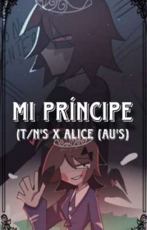 "Mi Príncipe" (OC'S x Alice (AU'S)  by CHOMPERXD