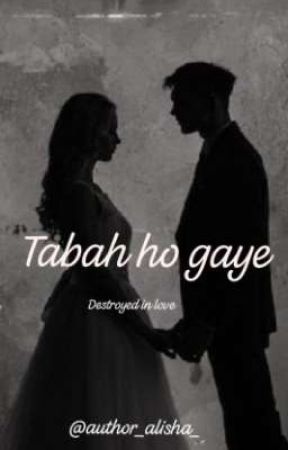 TABAH HO GAYE  by Alishafarukh