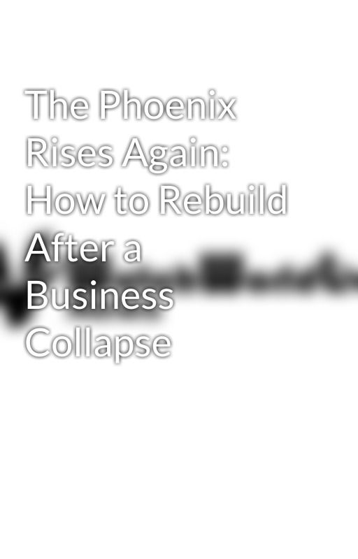 The Phoenix Rises Again: How to Rebuild After a Business Collapse by watchworldlive