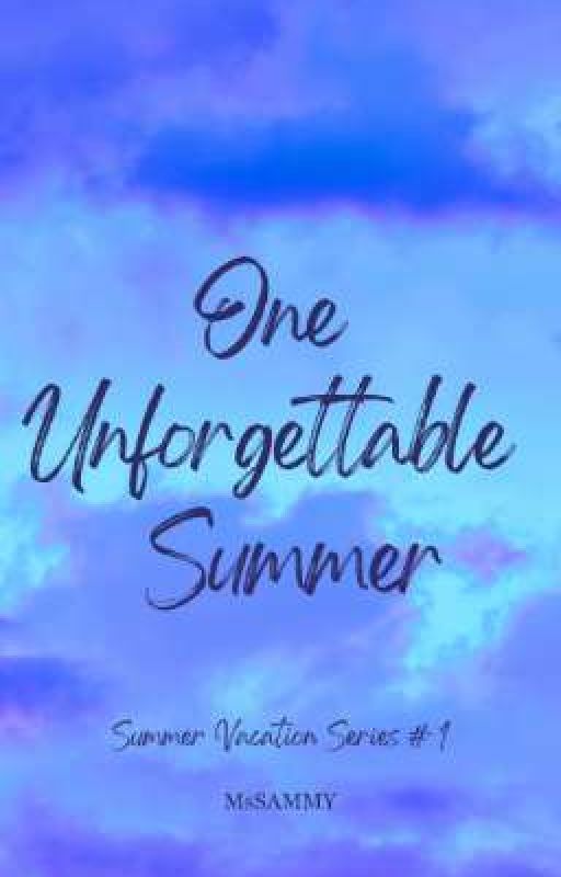 One Unforgettable Summer ( Summer Vacation Series #1 ) by MsSAMMYY