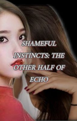 SHAMEFUL INSTINCTS: THE OTHER HALF OF ECHO cover