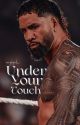 UNDER YOUR TOUCH ✎ JEY USO by uceyliyah_