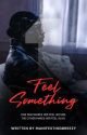 Feel Something (COMPLETED) by ManifestingBreezy