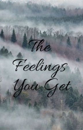 The Feelings You Get by lucidreamful