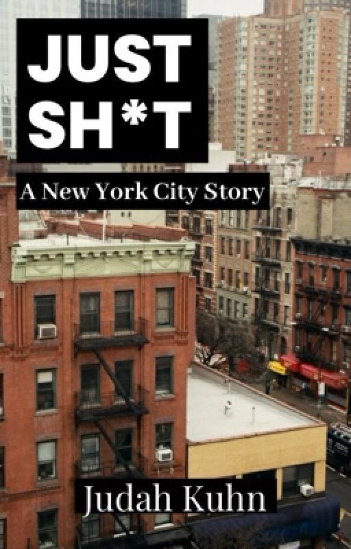 Just Sh*t: A New York City Story by Judah0429