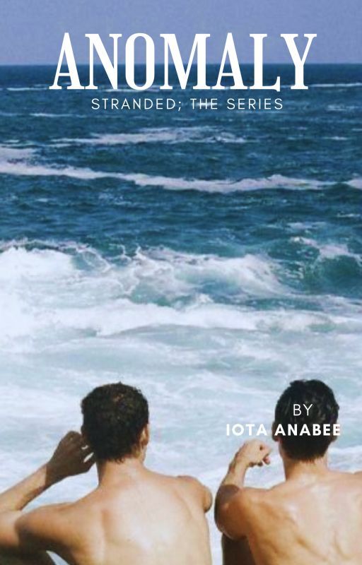 Anomaly; Stranded The Series (bxb) by iotaanabee