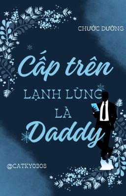 (Hoàn) Cấp Trên Lạnh Lùng Là Daddy - Chước Đường cover