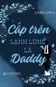 (Hoàn) Cấp Trên Lạnh Lùng Là Daddy - Chước Đường by Catky0308