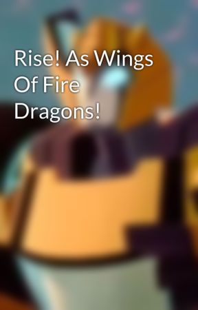 Rise! As Wings Of Fire Dragons! by SheepWing