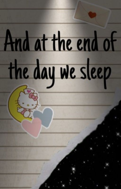 And at the end of the day we sleep by DrPepperwhxre69