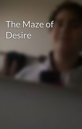 The Maze of Desire by DragoonN23