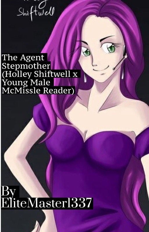 The Agent Stepmother (Holley Shiftwell x Young Male McMissle Reader) by EliteMaster1337