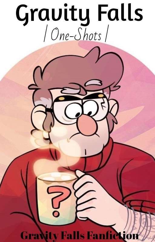 Ford One-Shots | Gravity Falls Fanfiction by Cozymamavibes