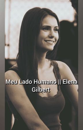 Meu Lado Humano || Elena Gilbert  by Haather--Vega