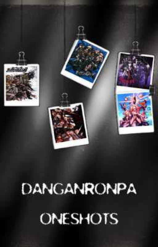 Danganronpa Oneshots by Writinggirl22