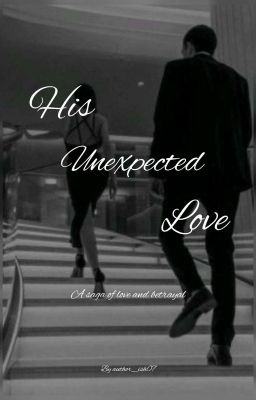 His Unexpected Love ~ A Saga of love and betrayal cover