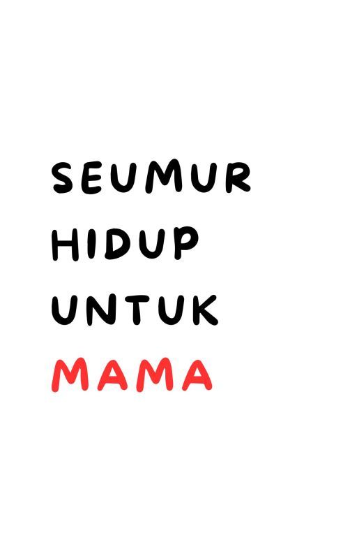 SEUMUR HIDUP UNTUK MAMA by Ecririvain