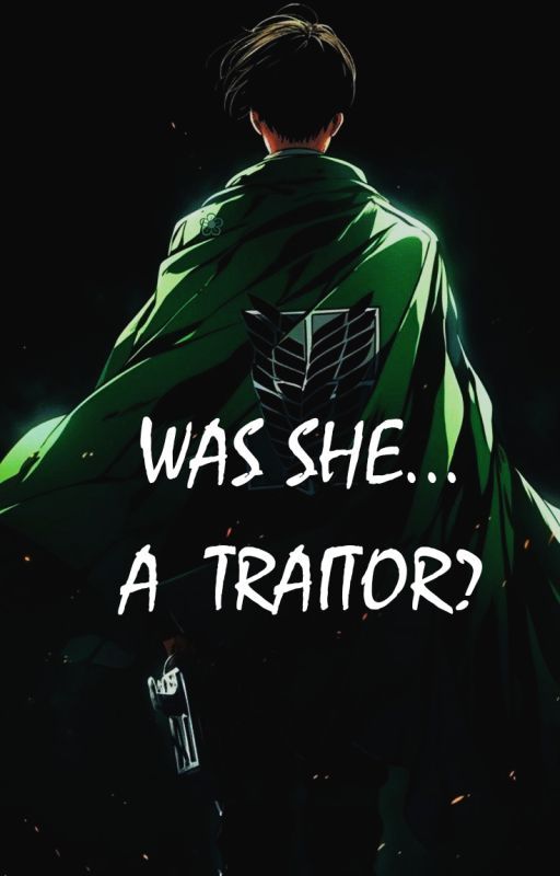 Was She... A Traitor? | Levi X OC by gojohimestyle