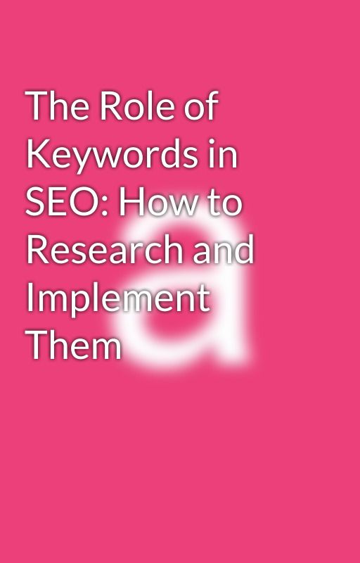 The Role of Keywords in SEO: How to Research and Implement Them by illusion_marketing