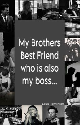 My Brothers Best Friend who is also my Boss... |Louis Tomlinson| cover