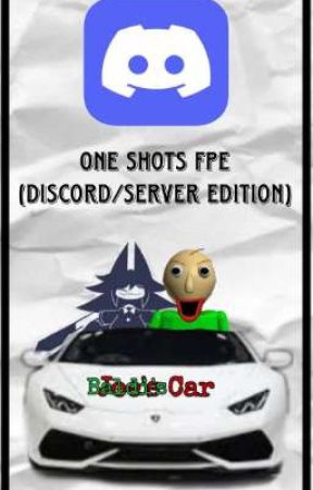 ONE SHOTS FPE (DISCORD/SERVER EDITION)  by CHOMPERXD