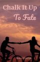 Chalk It Up To Fate by romantasy_writer