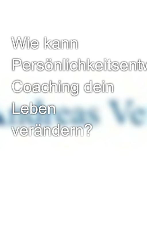 Wie kann Persönlichkeitsentwicklung Coaching dein Leben verändern? by andreasvetr