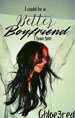 I Could Be A Better Boyfriend Then Him (ON HOLD) cover