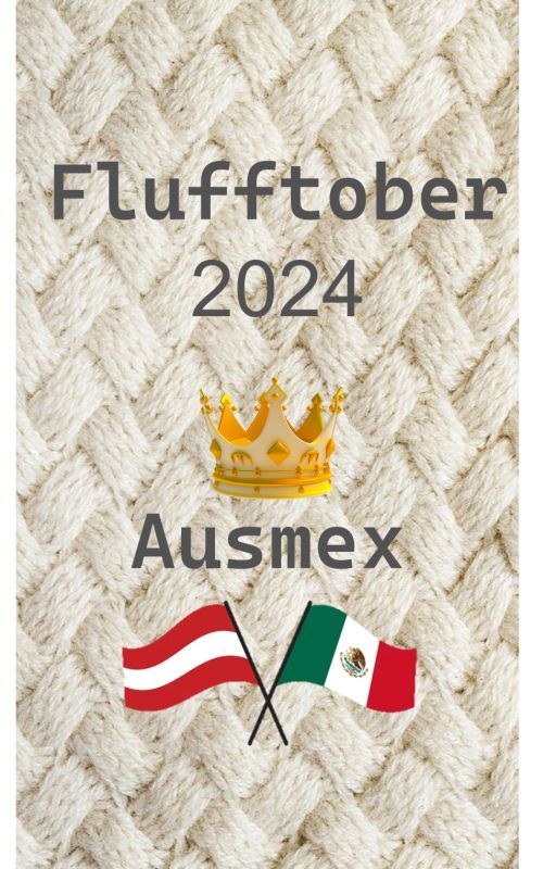 Flufftober 2024 "Ausmex" by Carsia_fics