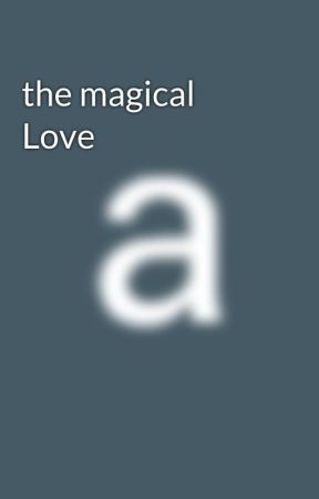 the magical Love  by anupriya499