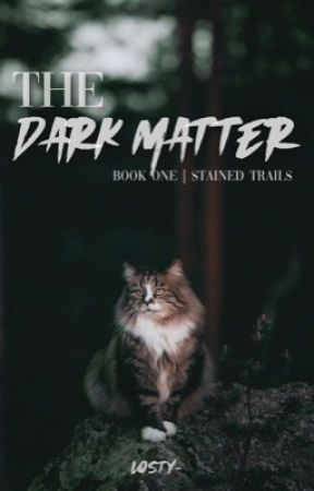  THE DARK MATTER | Book One: Stained Trails by Losty-