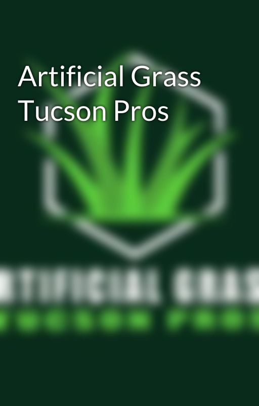 Artificial Grass Tucson Pros by artificialgrass2024