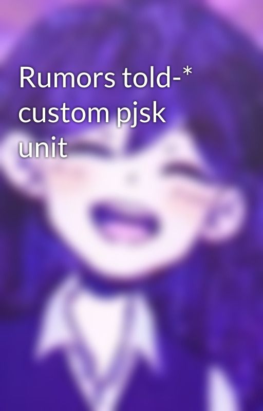 Rumors told-* custom pjsk unit by Cheese3crackers