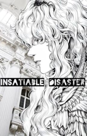 INSATIABLE DISASTER  by Writer_Chu