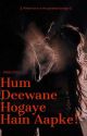 Hum Deewane Hogaye Hain Aapke!  by iinkbloom