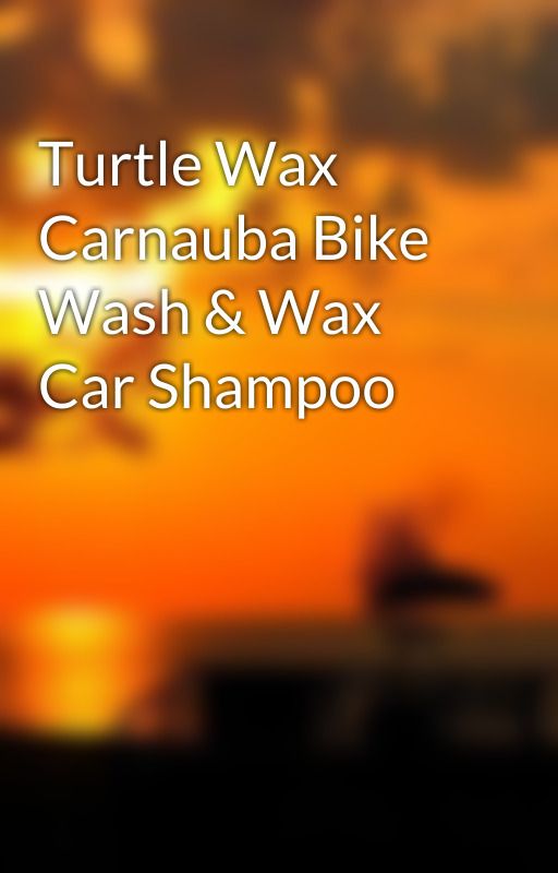 Turtle Wax Carnauba Bike Wash & Wax Car Shampoo by johndilaye